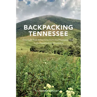 Backpacking Tennessee: Overnight Trail Adventures from the Mississippi River to the Appalachian Mountains