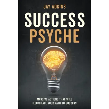 Success Psyche: Massive Actions That Will Illuminate Your Path to Success
