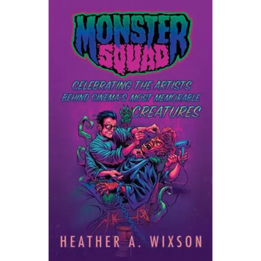 Monster Squad: Celebrating the Artists Behind Cinema's Most Memorable Creatures (hardback)