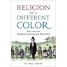 Religion of a Different Color: Race and the Mormon Struggle for Whiteness
