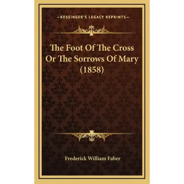 The Foot of the Cross or the Sorrows of Mary (1858)