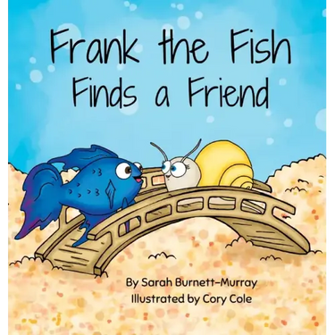 Frank the Fish Finds a Friend (A Portion of All Proceeds Donated to Support Friendship)
