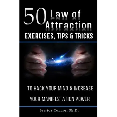 50 Law of Attraction Exercises, Tips & Tricks: To Hack Your Mind & Increase Your Manifestation Power