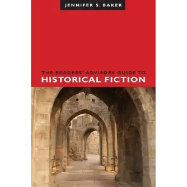 The Readers' Advisory Guide to Historical Fiction