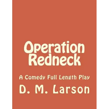 Operation Redneck: A Comedy Full Length Play