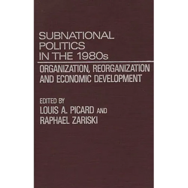 Subnational Politics in the 1980s: Organization, Reorganization and Economic Development