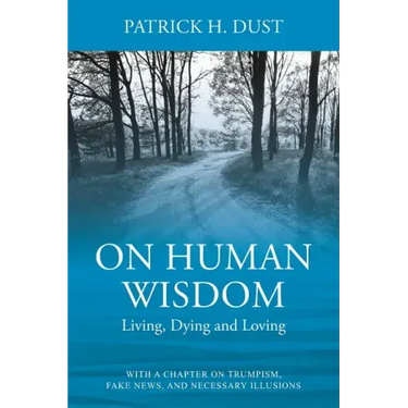 On Human Wisdom: Living, Dying and Loving