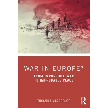 War in Europe?: From Impossible War to Improbable Peace
