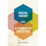 Social Theory for Alternative Societies