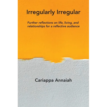 Irregularly Irregular: Further reflections on life, living, and relationships for a reflective audience