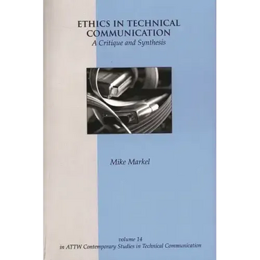 Ethics in Technical Communication: A Critique and Synthesis