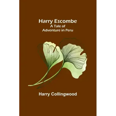 Harry Escombe: A Tale of Adventure in Peru