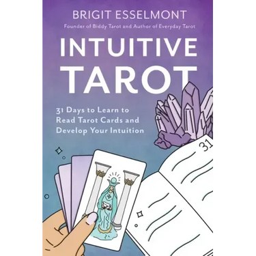 Intuitive Tarot: 31 Days to Learn to Read Tarot Cards and Develop Your Intuition