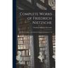 Complete Works of Friedrich Nietzsche: The First Complete and Authorised English Translation V 18