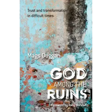 God Among the Ruins: Trust and transformation in difficult times