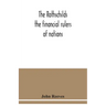 The Rothschilds: the financial rulers of nations