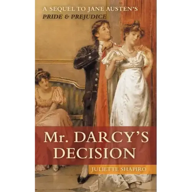 Mr. Darcy's Decision: A Sequel to Jane Austen's Pride and Prejudice