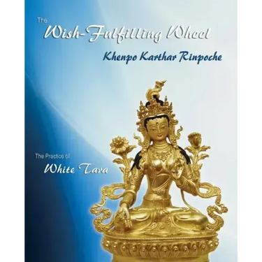 The Wish-Fulfilling Wheel: The Practice of White Tara