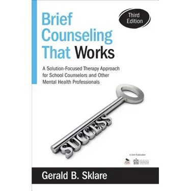 Brief Counseling That Works: A Solution-Focused Therapy Approach for School Counselors and Other Mental Health Professionals