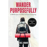 Wander Purposefully: A Reflection on How To Love Learning