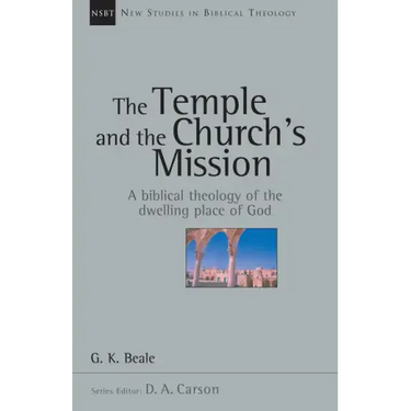 The Temple and the Church's Mission: A Biblical Theology of the Dwelling Place of God