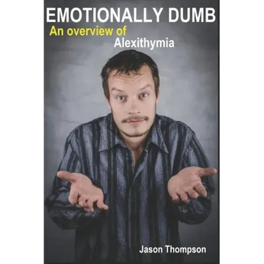 Emotionally Dumb: An Overview of Alexithymia