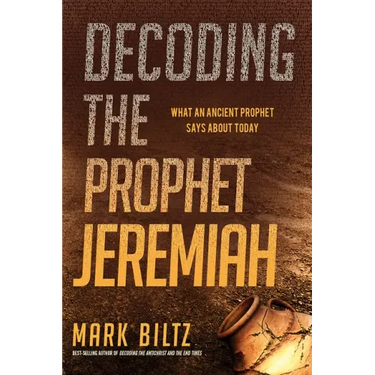 Decoding the Prophet Jeremiah: What an Ancient Prophet Says about Today