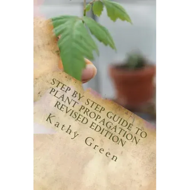 Step By Step Guide To Plant Propagation Revised Edition