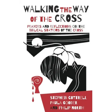 Walking the Way of the Cross: Prayers and Reflections on the Biblical Stations of the Cross