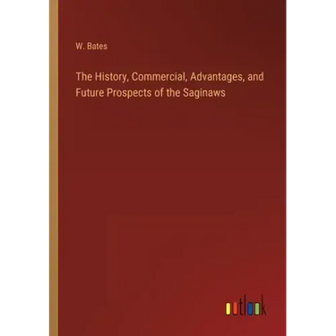 The History, Commercial, Advantages, and Future Prospects of the Saginaws