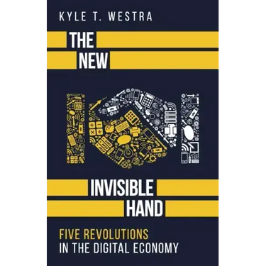 The New Invisible Hand: Five Revolutions in the Digital Economy