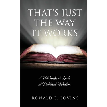 That's Just the Way It Works: A Practical Look at Biblical Wisdom