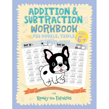 Addition and Subtraction Workbook for Double, Triple, & Multi-Digit: Practice 100 Days of Math Drills with Ronny the Frenchie