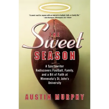 The Sweet Season: A Sportswriter Rediscovers Football, Family, and a Bit of Faith at Minnesota's St. John's University