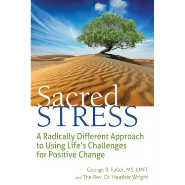 Sacred Stress: A Radically Different Approach to Using Life's Challenges for Positive Change