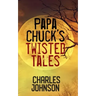 Papa Chuck's Twisted Tales