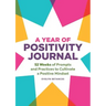 A Year of Positivity Journal: 52 Weeks of Prompts and Practices to Cultivate a Positive Mindset