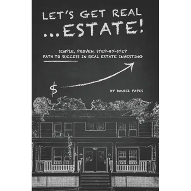 Let's Get Real ... Estate!: Simple, Proven, Step-by-Step Path to Success in Real Estate Investing