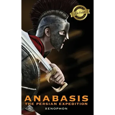 Anabasis: The Persian Expedition (Annotated) (Deluxe Library Edition)