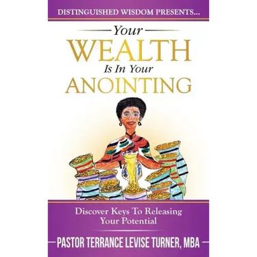 Your Wealth Is In Your Anointing: Discover Keys To Releasing Your Potential