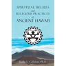 Spiritual Beliefs and Religious Practices of Ancient Hawai'i