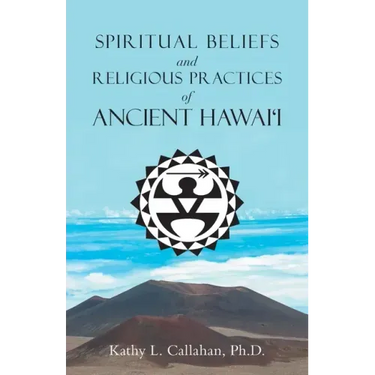 Spiritual Beliefs and Religious Practices of Ancient Hawai'i