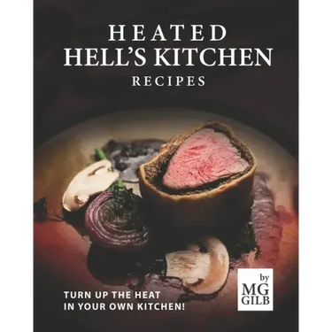 Heated Hell's Kitchen Recipes: Turn Up the Heat in Your Own Kitchen!