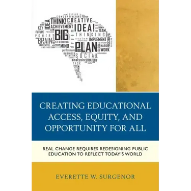 Creating Educational Access, Equity, and Opportunity for All: Real Change Requires Redesigning Public Education to Reflect Today's World