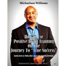 How to Use Positive Brain Training on the Journey to "True Success": Learn how to "baby step" your way to total freedom!