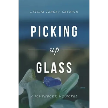 Picking Up Glass: A Southport, NC Novel