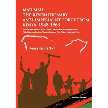 Mau Mau the Revolutionary, Anti-Imperialist Force from Kenya: 1948-1963