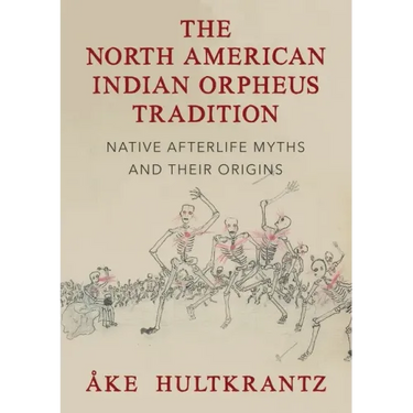 The North American Indian Orpheus Tradition: Native Afterlife Myths and Their Origins