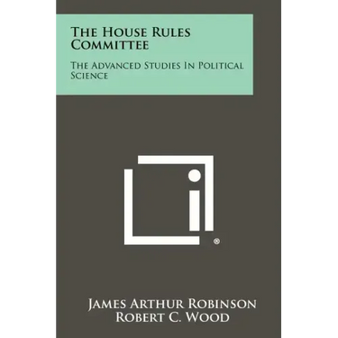 The House Rules Committee: The Advanced Studies In Political Science