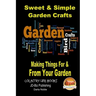 Sweet & Simple Garden Crafts - Making Things For & From your Garden